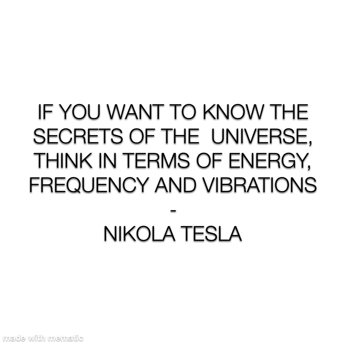 If you want to find the secrets of the universe...