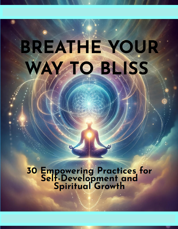 Breathe Your Way to Bliss: 30 Empowering Practices for Self-Development and Spiritual Growth