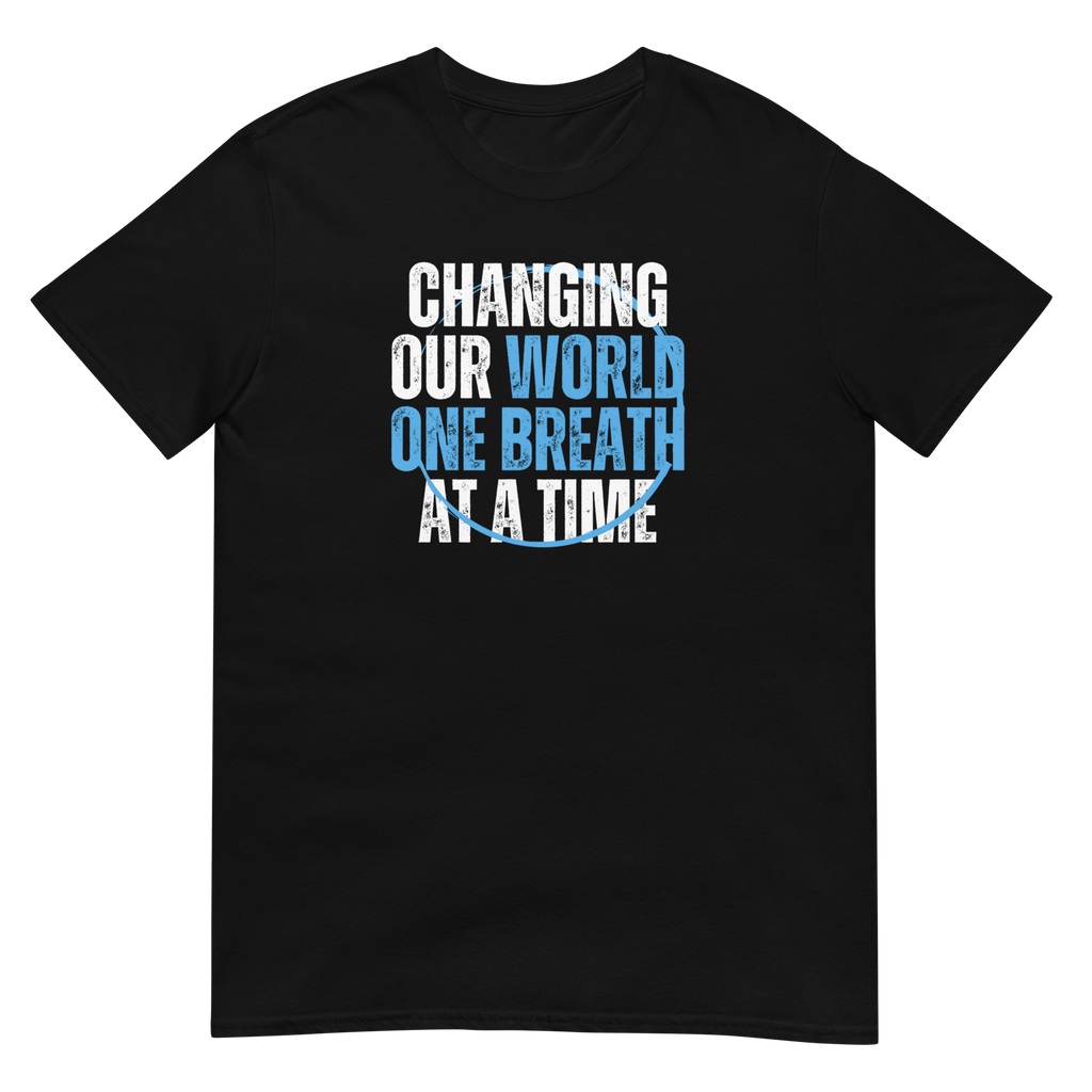 CHANGING OUR WORLD ONE BREATH AT A TIME Short-Sleeve Unisex T-Shirt